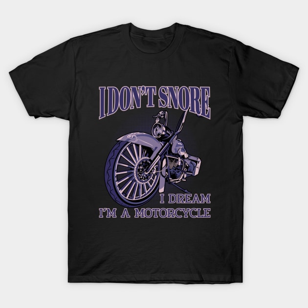 I don't snore,I dream i'm a motorcycle, funny motorcycle T-Shirt by Lekrock Shop